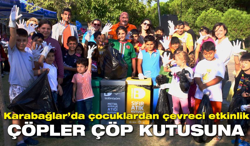 Karabağlar’da çocuklardan çevreci etkinlik: Çöpler çöp kutusuna