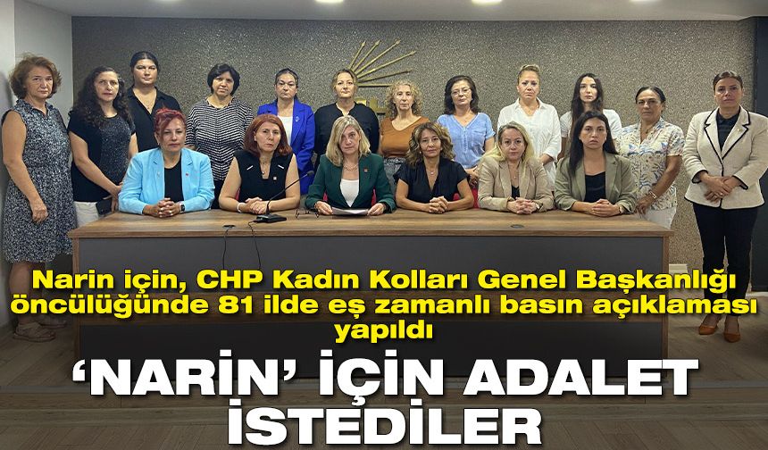 CHP Kadın Kolları, Narin için adalet talep etti: Neden sustunuz?