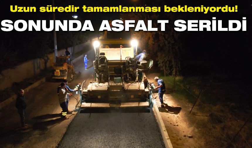 Uzun süredir tamamlanması bekleniyordu! Sonunda asfalt serildi