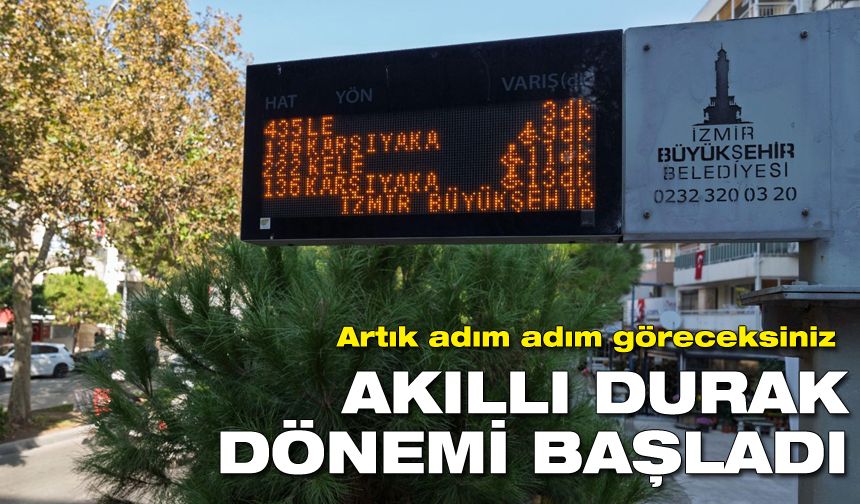 İzmir'de akıllı durak dönemi başladı: Artık adım adım göreceksiniz