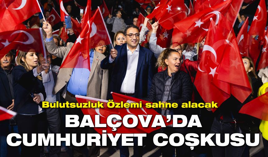 Balçova’da Cumhuriyet Bayramı coşkusu! Bugün Bulutsuzluk Özlemi sahne alacak