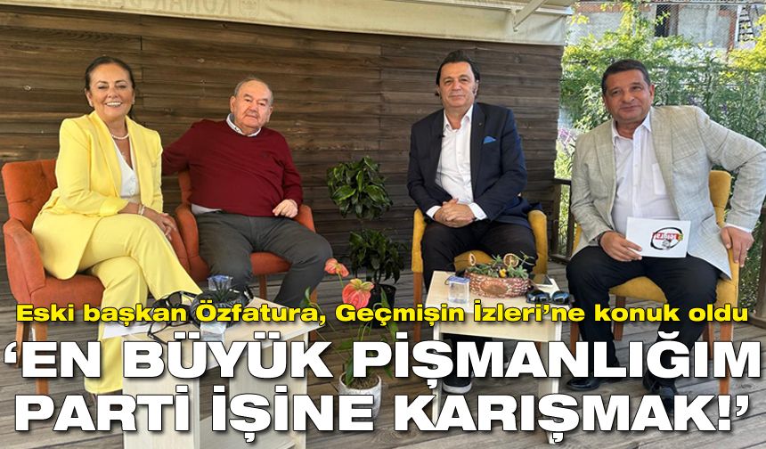 Eski başkan Özfatura’dan dikkati çeken çıkış: En büyük pişmanlığım parti işlerine karışmak!