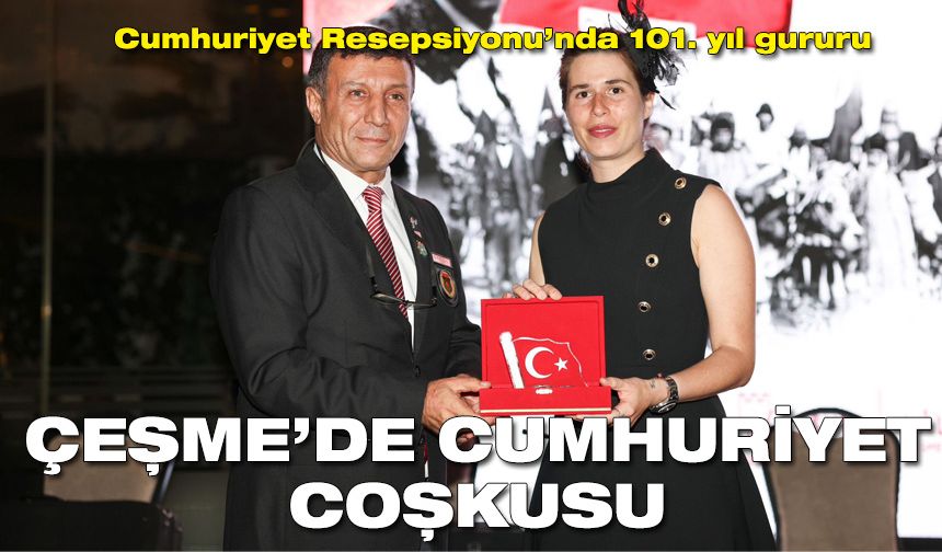 Çeşme’de cumhuriyet coşkusu: Cumhuriyet Resepsiyonu’nda 101. yıl gururu