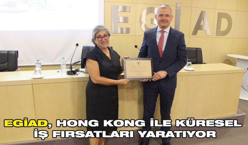 EGİAD, Hong Kong ile küresel iş fırsatları yaratıyor