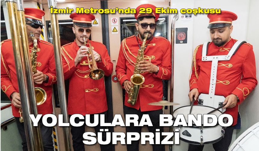 İzmir Metrosu’nda 29 Ekim coşkusu: Yolculara bando sürprizi