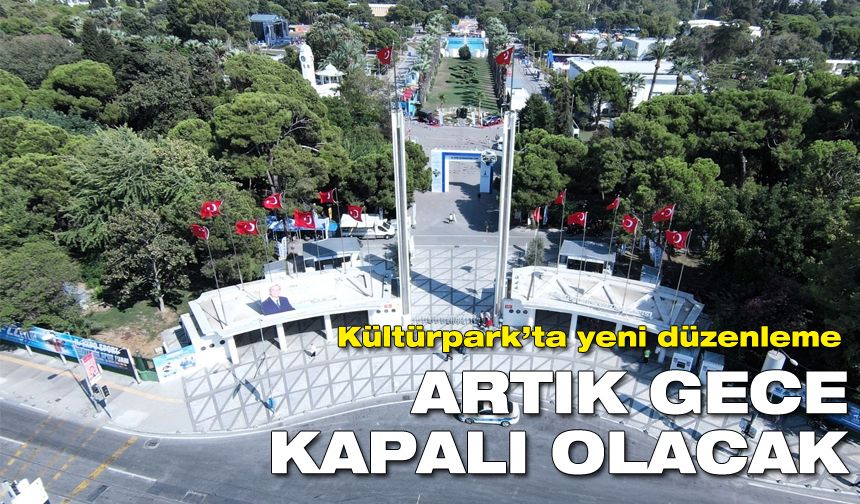 Kültürpark’ta yeni düzenleme: O saatlerde kapalı olacak