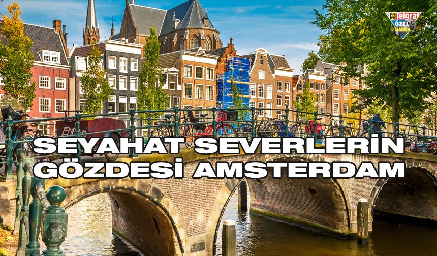 Seyahat severlerin gözdesi Amsterdam