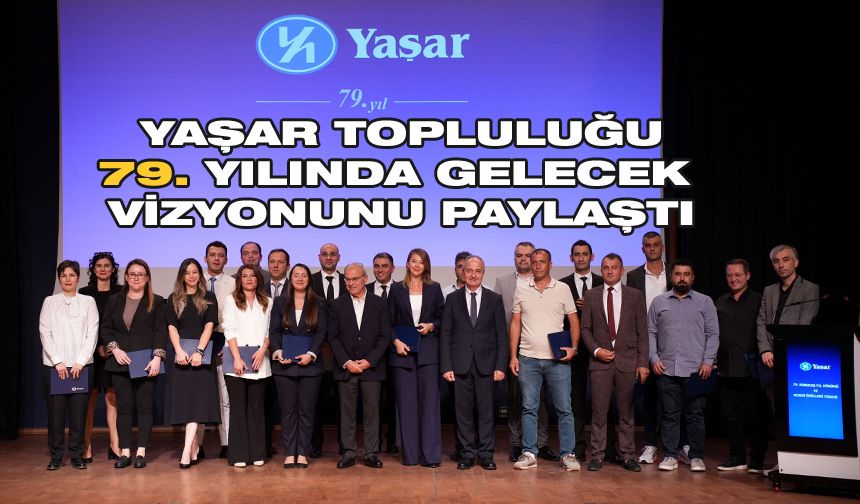 Yaşar Topluluğu, 79. Yılında gelecek vizyonunu paylaştı