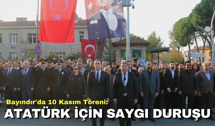 Bayındır'da 10 Kasım Töreni: Atatürk için saygı duruşu