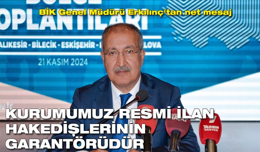 BİK Genel Müdürü Erkılınç'tan net mesaj |Kurumumuz resmî ilan hakedişlerinin garantörüdür