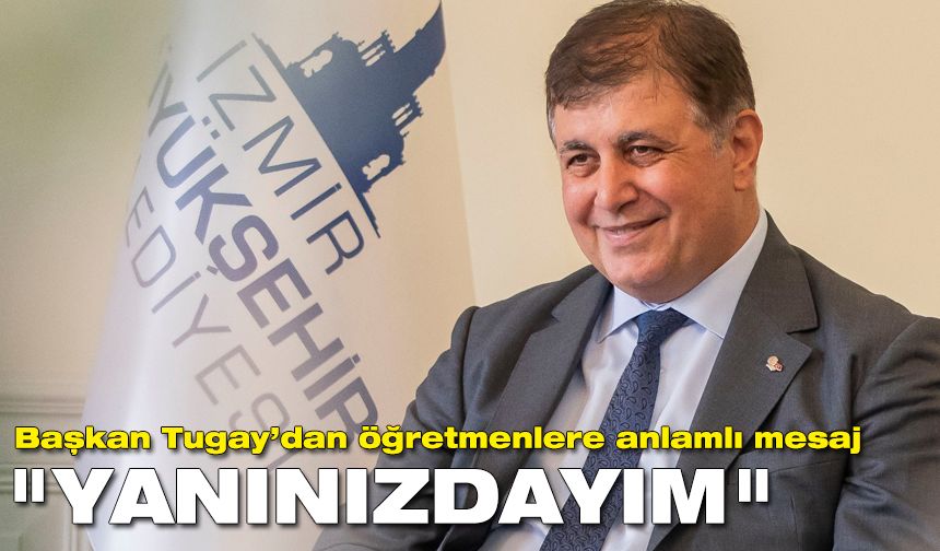 Başkan Tugay’dan öğretmenlere anlamlı mesaj: "Yanınızdayım"