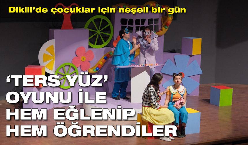 Dikili’de çocuklar için neşeli bir gün | ‘Ters Yüz’ oyunu ile çocuk haklarına dikkat çekildi!