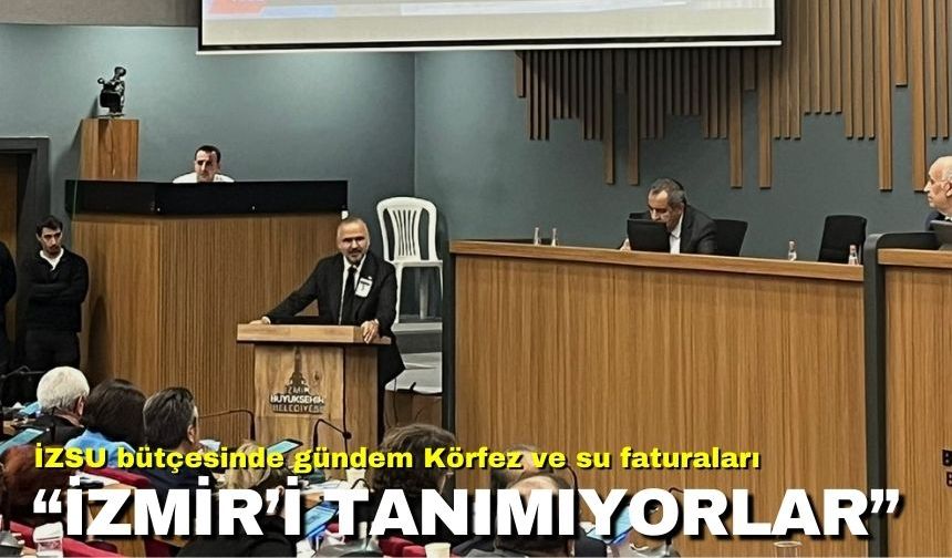 İZSU bütçesinde gündem Körfez ve su faturaları | İzmir’i tanımıyorlar