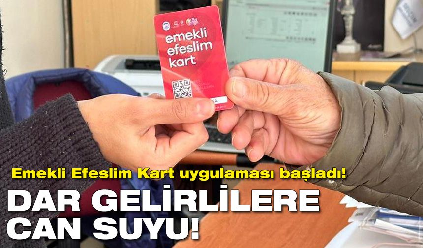 Dar gelirlilere can suyu olacak | Emekli Efeslim Kart uygulaması başladı