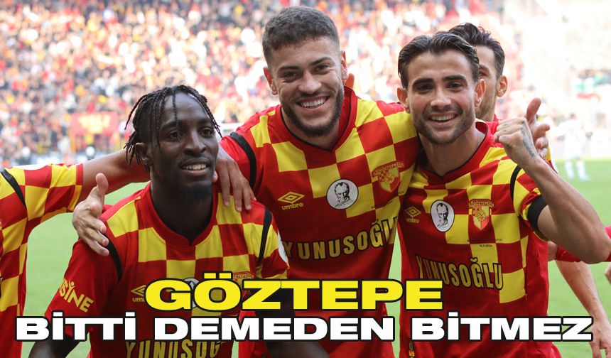 Göztepe bitti demeden bitmez