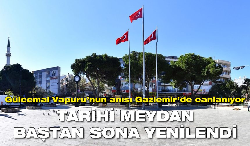 Gülcemal Vapuru’nun anısı Gaziemir Meydanı’nda canlanıyor!