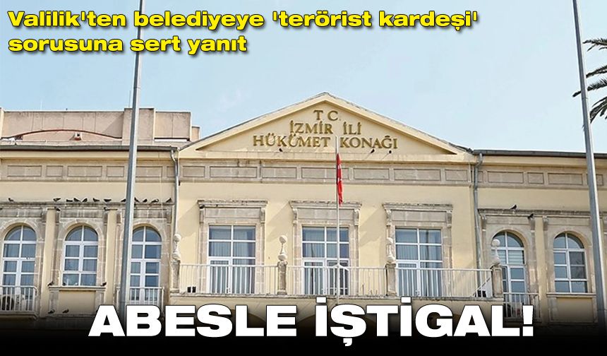 Valilik'ten belediyeye 'terörist kardeşi' sorusuna sert yanıt: Abesle iştigal!