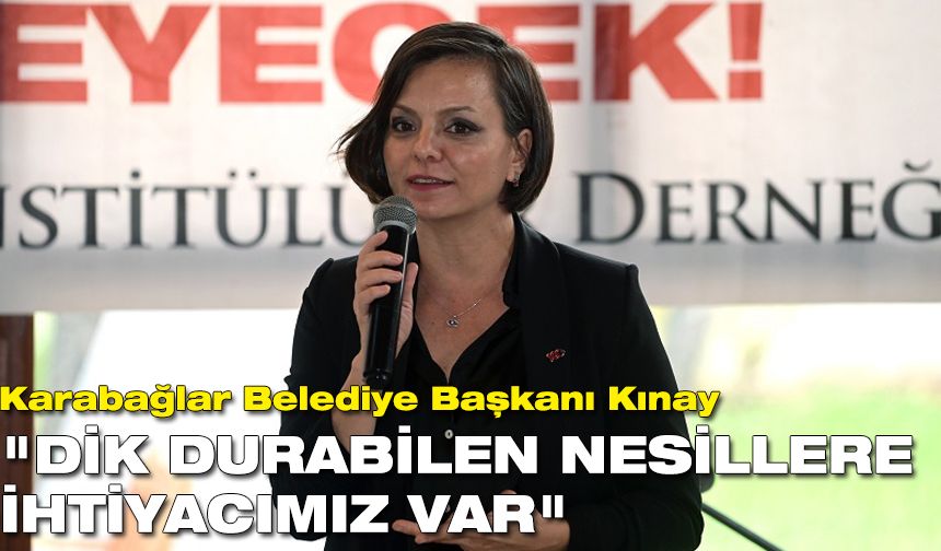 Karabağlar Belediye Başkanı Kınay: "Dik Durabilen Nesillere İhtiyacımız Var"