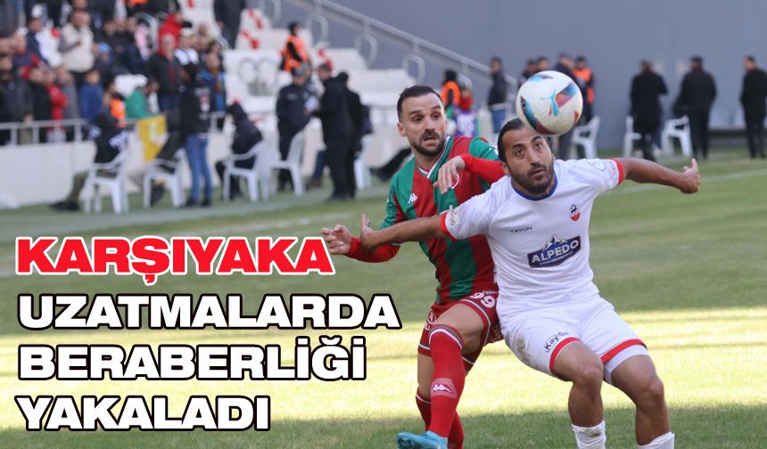 Karşıyaka uzatmalarda beraberliği yakaladı