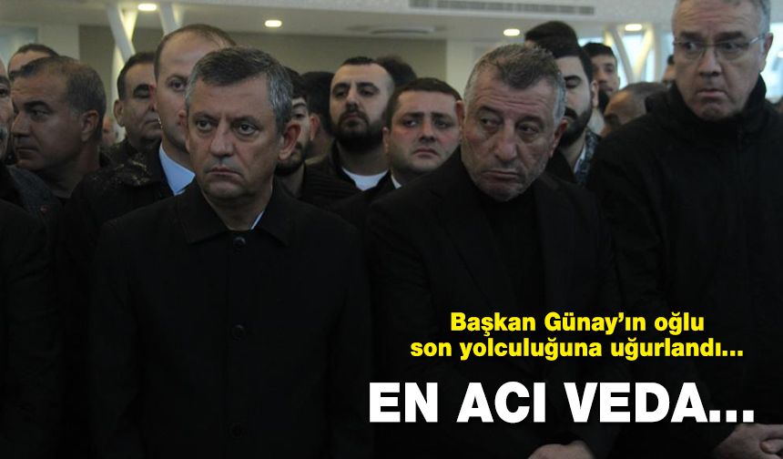 En acı veda... Başkan Günay'ın oğlu, son yolculuğuna uğurlandı...