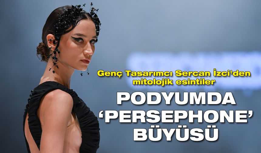 Genç Tasarımcı Sercan İzci'den mitolojik esintiler: Persephone