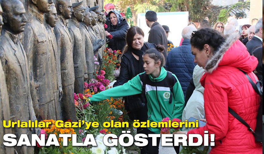 Urlalılar Gazi’ye olan özlemlerini sanatla gösterdi!