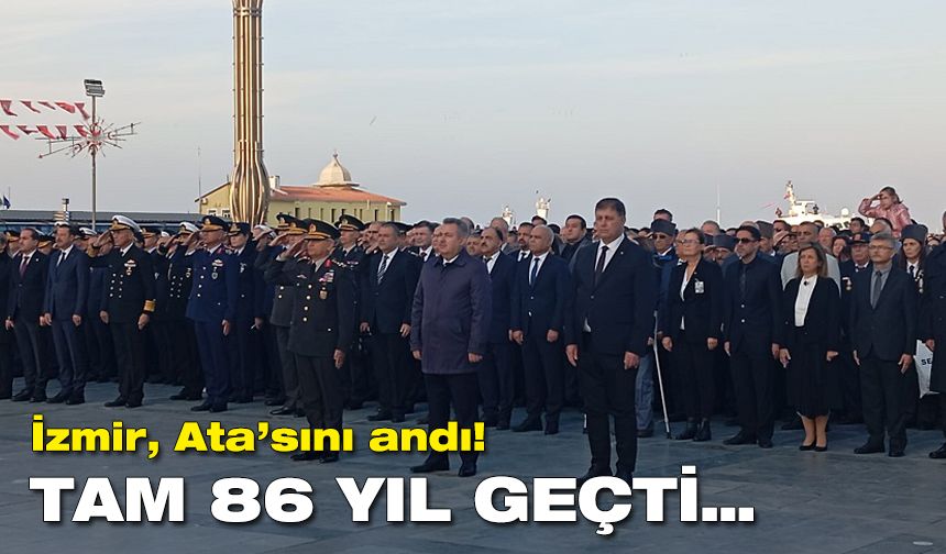 İzmir, Ata’sını andı! Tam 86 yıl geçti…