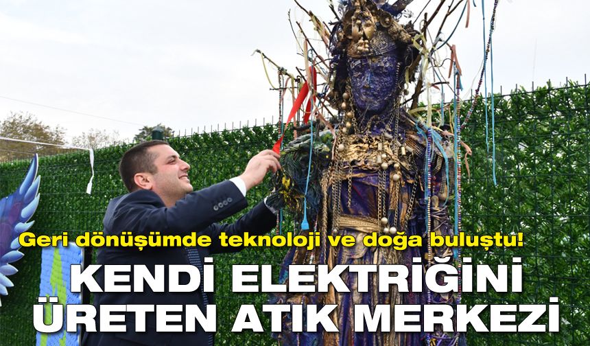 Kendi elektriğini üreten atık merkezi Torbalı’da hizmete girdi!