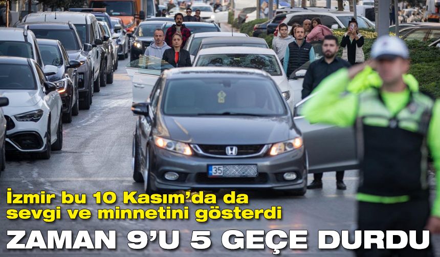 İzmir bu 10 Kasım’da da sevgi ve minnetini gösterdi: Zaman 9’u 5 geçe durdu