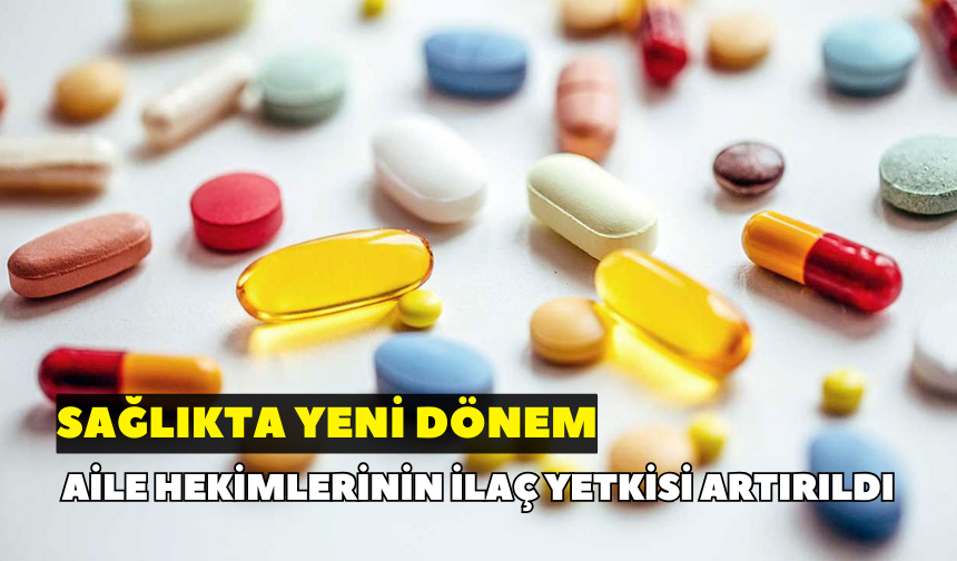 Sağlıkta yeni dönem: Aile hekimlerinin ilaç yetkisi artırıldı