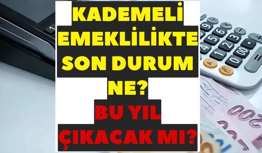 Kademeli emeklilik 2025 tablosu gündemde! | TBMM’ye sunulan teklif ne durumda, meclisten geçti mi?