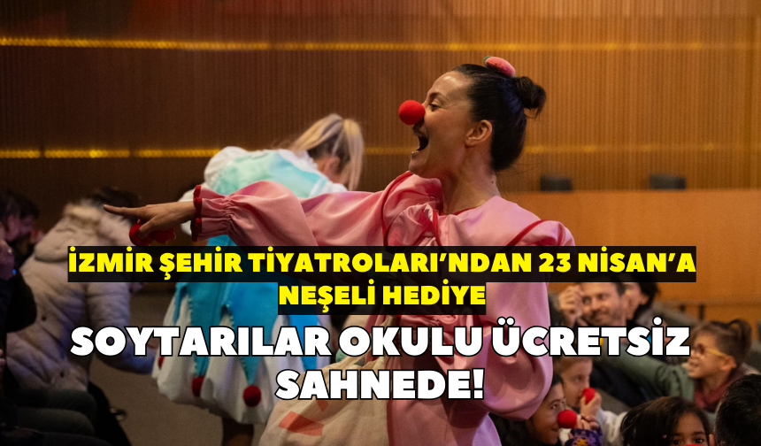 İzmir Şehir Tiyatroları’ndan 23 Nisan’a neşeli hediye: Soytarılar Okulu ücretsiz sahnede!