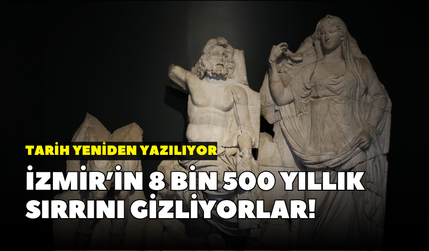 İzmir’in 8 bin 500 yıllık sırrını gizliyorlar!
