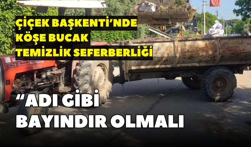 Çiçek Başkenti’nde köşe bucak temizlik seferberliği: Adı gibi ‘Bayındır’ olmalı