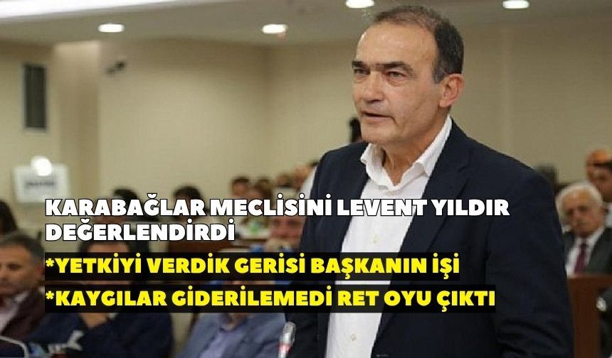 Karabağlar meclisini Levent Yıldır değerlendirdi: "Kredi konusunda yetkilendirmeyi yaptık"