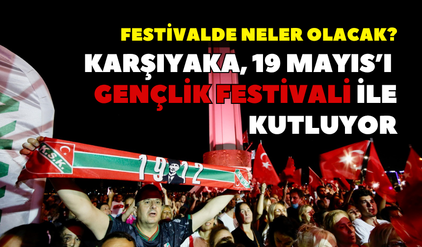 Karşıyaka, 19 Mayıs’ı Gençlik Festivali ile kutluyor: Festivalde neler olacak?