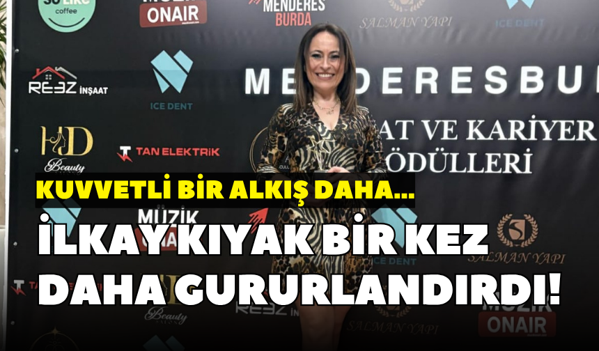 Kuvvetli bir alkış daha: İlkay Kıyak bir kez daha gururlandırdı
