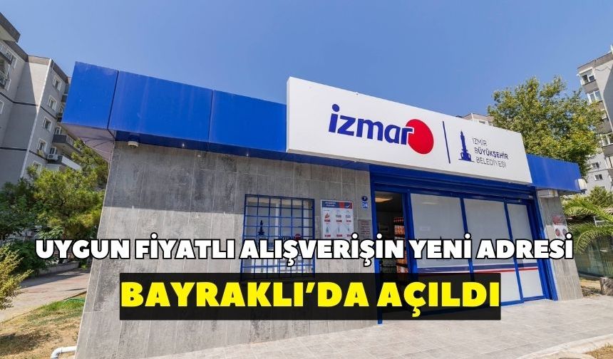 Uygun fiyatlı alışverişin yeni adresi Bayraklı’da açıldı