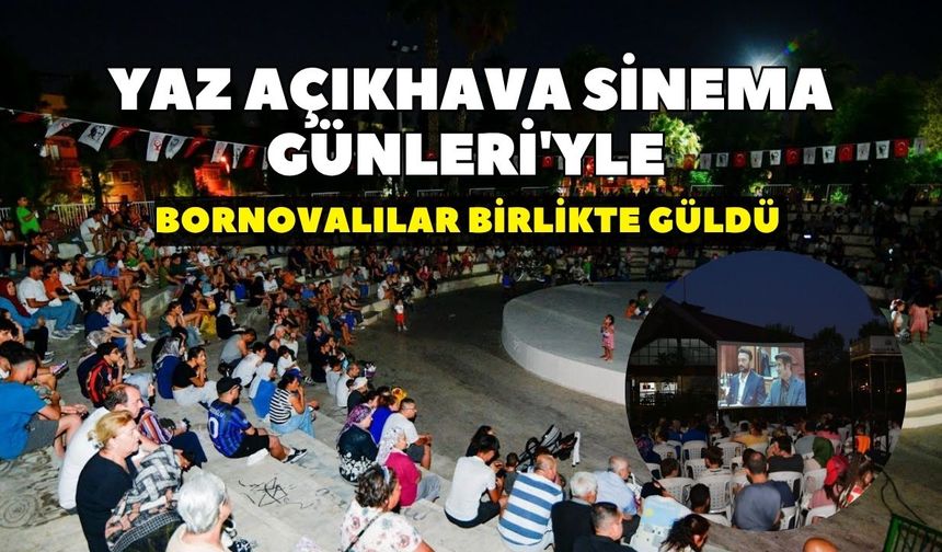 Yaz Açıkhava Sinema Günleri'yle Bornovalılar birlikte güldü