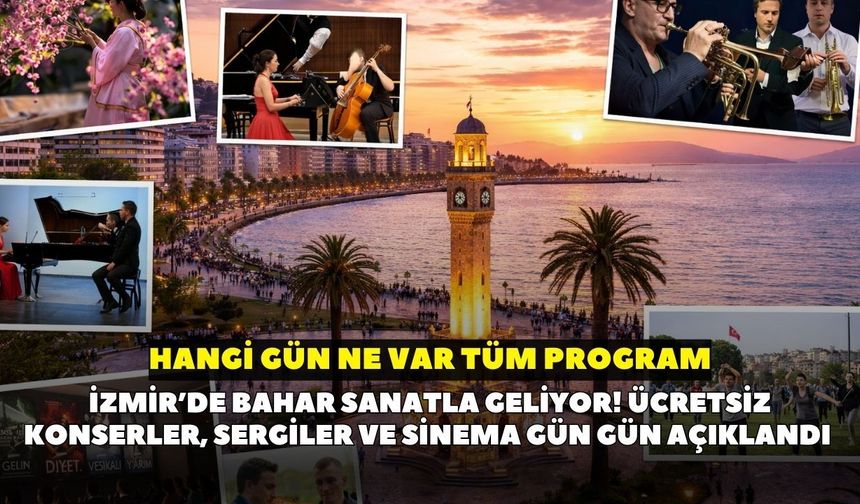 İzmir’de bahar sanatla geliyor! Ücretsiz konserler, sergiler ve sinema gün gün açıklandı: Hangi gün ne var? Tüm program