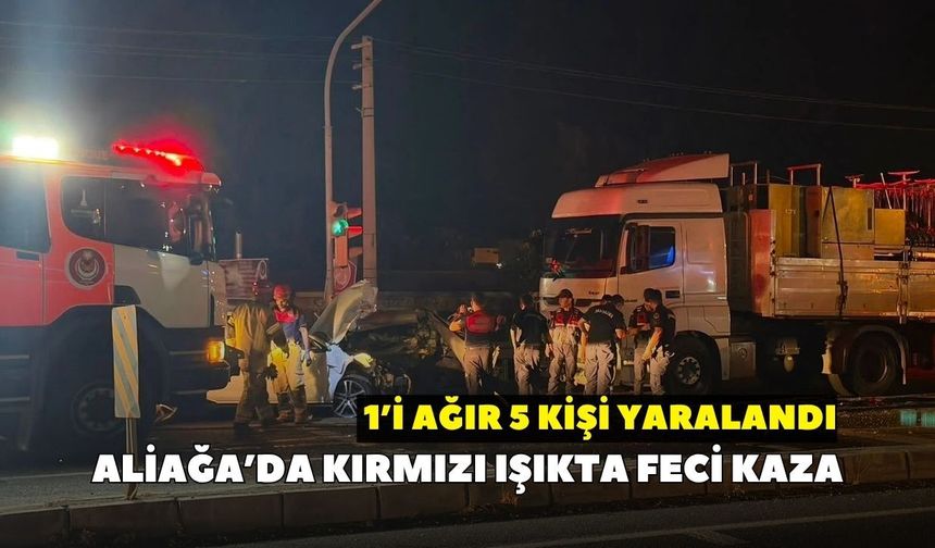 Aliağa’da kırmızı ışıkta feci kaza: 1’i ağır 5 kişi yaralandı