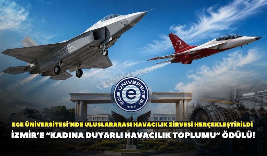 İzmir’e “kadına duyarlı havacılık toplumu” ödülü! Ege Üniversitesi’nde uluslararası havacılık zirvesi herçekleştirildi