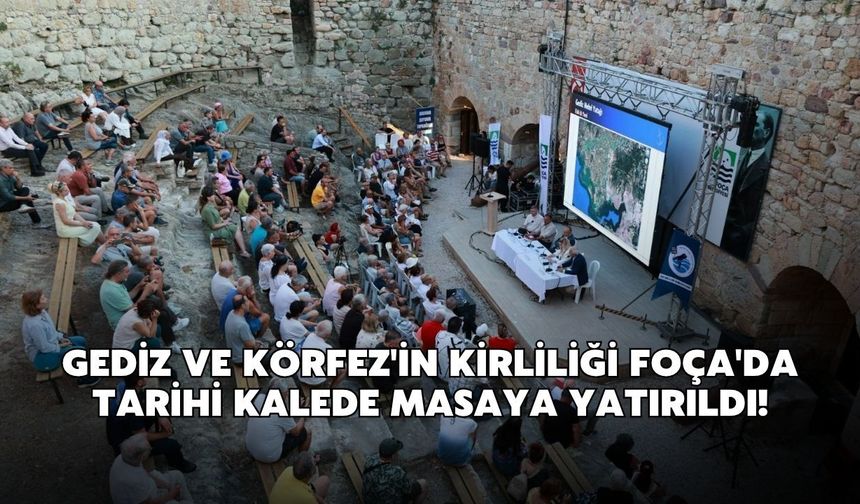 Gediz ve Körfez'in kirliliği Foça'da tarihi kalede masaya yatırıldı