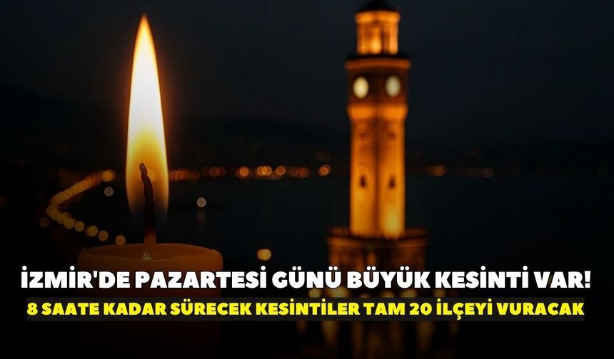 İzmir'de ışığı yanan mahalle kalmayacak! Tam 20 ilçede yaşanacak elektrik kesintisi 8 saatlik karanlık yaşatacak