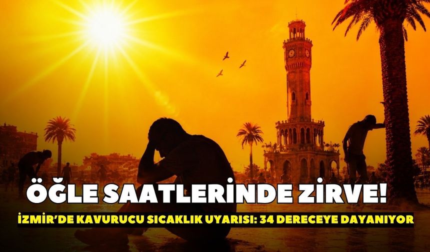 Öğle saatlerinde zirve! İzmir’de kavurucu sıcaklık uyarısı: 34 dereceye dayanıyor