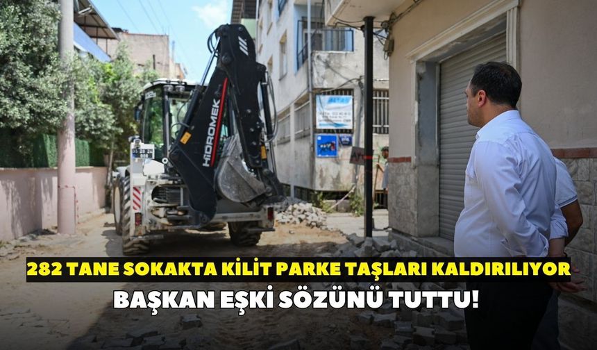 Başkan Eşki sözünü tuttu! 282 tane sokakta kilit parke taşları kaldırılıyor