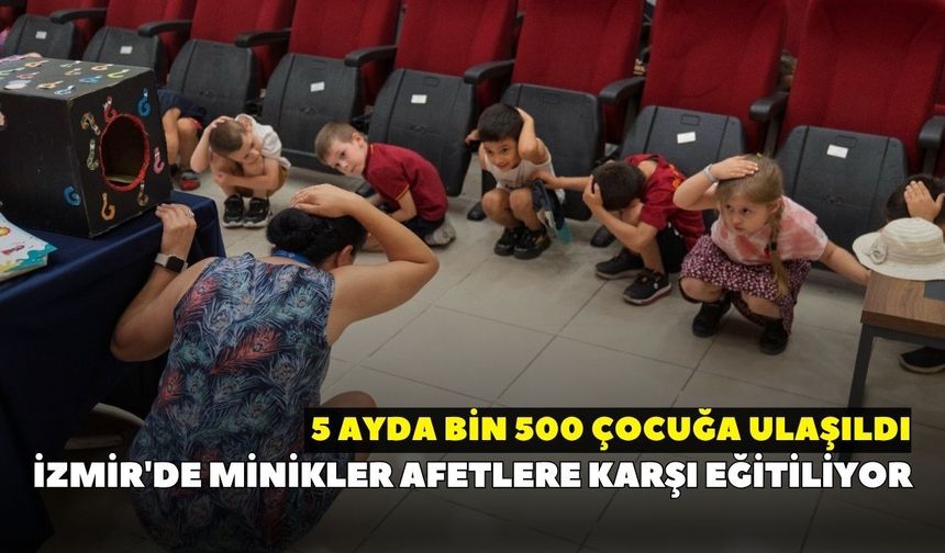 İzmir'de minikler afetlere karşı eğitiliyor: 5 ayda bin 500 çocuğa ulaşıldı