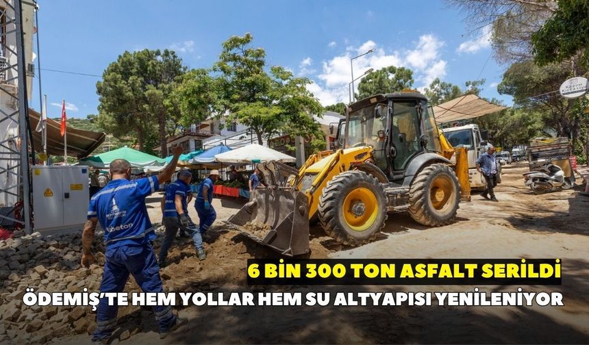 Ödemiş’te hem yollar hem su altyapısı yenileniyor: 6 bin 300 ton asfalt serildi