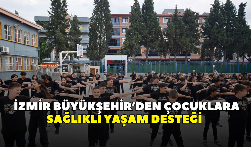 İzmir Büyükşehir’den çocuklara sağlıklı yaşam desteği
