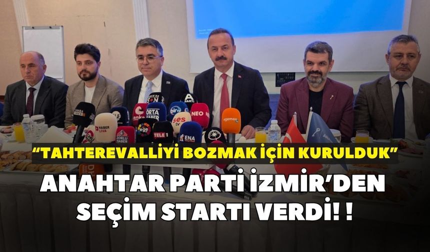 Anahtar Parti İzmir’den seçim startı verdi! “Tahterevalliyi bozmak için kurulduk”
